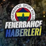 FENERBAHÇE HABERLERİ